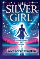 The Silver Girl: Epic Fantasy for a Musical B0FD1R8XHM Book Cover