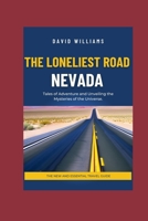 The Loneliest Road, Nevada: Tales of Adventure and Unveiling the Mysteries of the Universe B0CHGC7W8Y Book Cover