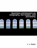 Questions and Answers on Geography, the Globes, and Astronomy 0554875969 Book Cover