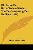 Die Lehre Der Katholischen Kirche Von Der Verehrung Der Heiligen 1120442370 Book Cover