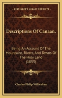 Descriptions of Canaan,: Being an Account of the Mountains, Rivers, and Towns of the Holy Land 110411688X Book Cover