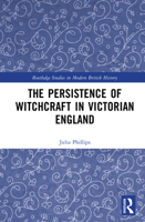 The Persistence of Witchcraft in Victorian England (Routledge Studies in Modern British History) 1041039379 Book Cover