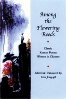 Among the Flowering Reeds: Classic Korean Poetry Written in Chinese (Korean Voices, 7) 1893996549 Book Cover