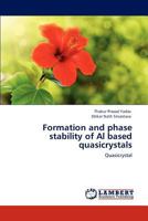 Formation and phase stability of Al based quasicrystals: Quasicrystal 3847320882 Book Cover