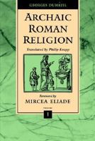 Archaic Roman Religion, Vol. I 0801854806 Book Cover