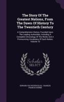 The Story Of The Greatest Nations, From The Dawn Of History To The Twentieth Century: A Comprehensive History, Founded Upon The Leading Authorities, Including A Complete Chronology Of The World, And A 1010849565 Book Cover