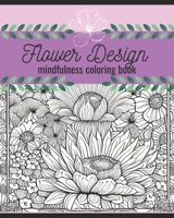 Flower Design mindfulness coloring book: mindfulness coloring book B0C7JD3FW3 Book Cover