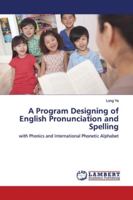 A Program Designing of English Pronunciation and Spelling: with Phonics and International Phonetic Alphabet 6139976626 Book Cover