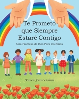 Te Prometo que Siempre Estaré Contigo: Una Promesa de Dios Para los Niños B0BHFX3Q7M Book Cover