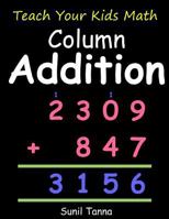 Teach Your Kids Math: Column Addition 1727467957 Book Cover