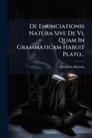 De Enunciationis Natura Sive De Vi, Quam In Grammaticam Habuit Plato... 1278627626 Book Cover