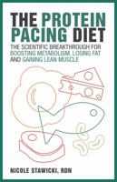 The Protein Pacing Diet: The Scientific Breakthrough for Boosting Metabolism, Losing Fat and Gaining Lean Muscle 1612437850 Book Cover