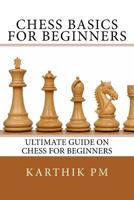 Chess Basics for Beginners: Ultimate Guide on Chess for Beginners 1530917883 Book Cover