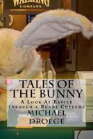 Tales of the Bunny: A Look at Easter Through a Bunny Costume 1523768681 Book Cover