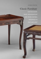 Classic Furniture: Craftsmanship, Trade Organisations and Cross-Cultural Influences in East and West 9881902398 Book Cover
