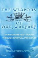 The Weapons of Our Warfare 1418405833 Book Cover