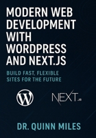 Modern Web Development with WordPress and Next.js: Build Fast, Flexible Sites for the Future B0FQP8RS5H Book Cover