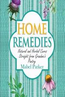 Home Remedies: Natural and Herbal Cures Straight from Grandmas Pantry (Home Remedies that Stand the Test of Time - Treat Hundreds of Common Ailments with Everyday Items) 1544660499 Book Cover