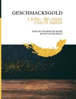 GESCHMACKSGOLD Liebe, die man essen kann: Eine kulinarische Reise um die Welt B0FWKJ6N3R Book Cover