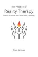 The Practice of Reality Therapy: Helping others with Choice Theory Psychology 1089275110 Book Cover