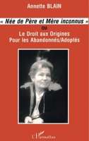 Née de père et mère inconnus: ou Le droit aux origines pour les abandonnés/adoptés 2738428460 Book Cover
