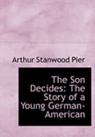 The Son Decides: The Story of a Young German-American 1165601575 Book Cover
