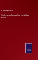 The Fraserian Papers of the Late William Maginn 3375164017 Book Cover