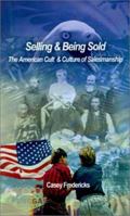 Selling and Being Sold: The American Cult & Culture of Salesmanship 0759632995 Book Cover