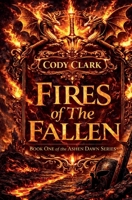 Fires of The Fallen (The Ashen Dawn Series) B0GQNKZWM1 Book Cover