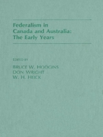 Federalism in Canada and Australia: The Early Years 1554584922 Book Cover
