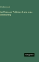 Der Unlautere Wettbewerb und seine Bekämpfung 3563183600 Book Cover