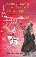 Roses Down the Barrel of a Gun: Georgia: Love and Revolution 1786235927 Book Cover