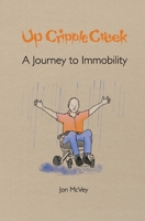 Up Cripple Creek: A Journey To Immobility 1838532145 Book Cover