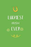 Luckiest Irish ever: Great gift for st Patrick day, perfect for your Irish friend son daughter in valentine and saint patrick's day B084DGFTDG Book Cover