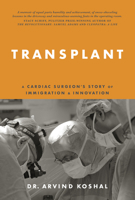 Transplant: A Cardiac Surgeon’s Story of Immigration and Innovation 1998841073 Book Cover