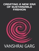 CREATING A NEW ERA OF SUSTAINABLE FASHION B0GPR1X1GN Book Cover