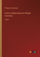 Lettres Et Negociations de Philippe de Commines; Tome 2 3368224484 Book Cover