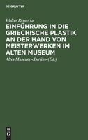 Einführung in die griechische Plastik an der Hand von Meisterwerken im Alten Museum 3111136477 Book Cover