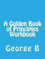 A Golden Book of Principles Workbook 1493581937 Book Cover