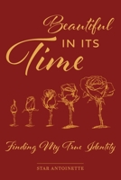 Beautiful In Its Time: Finding My True Identity 1039174930 Book Cover