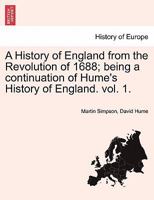 A History of England from the Revolution of 1688; being a continuation of Hume's History of England. vol. 1. 1241549451 Book Cover