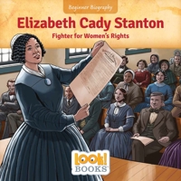 Elizabeth Cady Stanton: Fighter for Women's Rights (Beginner Biography (LOOK! Books ™)) 1634409876 Book Cover