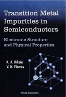 Transition Metal Impurities in Semiconductors: Electronic Structure and Physical Properties 9810218834 Book Cover