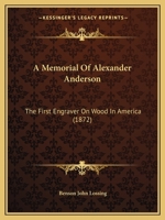 A Memorial Of Alexander Anderson: The First Engraver On Wood In America 1164539205 Book Cover