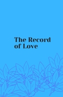 The Record of Love: Love for Everything 1727562585 Book Cover