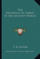 The Influence of Christ in the Ancient World 1162636718 Book Cover