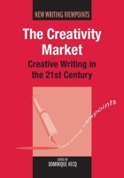 The Creativity Market: Creative Writing in the 21st Century 1847697097 Book Cover