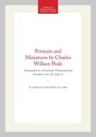 Portraits and Miniatures by Charles Willson Peale: Transactions, American Philosophical Society (vol. 42, part 1) (Transactions of the American Philosophical Society) 1422376990 Book Cover