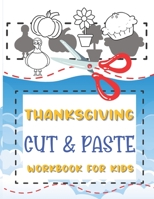 Thanksgiving Cut & Paste Workbook for kids: A Fun Thanksgiving Gift and Scissor Skills Activity Book for Kids, Toddlers and Preschoolers B08NF369Y8 Book Cover