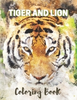 TIGER AND LION Coloring Book: Lion Coloring Book For Adults High Quality Lion Drawings Relaxing and Stress Relieving Coloring Book B08VCL142Q Book Cover